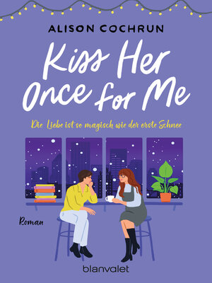 cover image of Kiss Her Once For Me--Die Liebe ist so magisch wie der erste Schnee